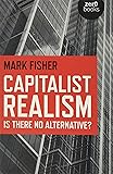 Capitalist Realism: Is There No Alternative? (Zero Books)