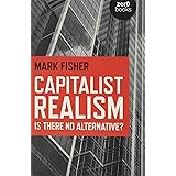 Capitalist Realism: Is There No Alternative? (Zero Books)
