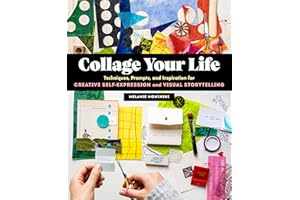 Collage Your Life: Techniques, Prompts, and Inspiration for Creative Self-Expression and Visual Storytelling