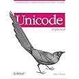 Unicode Explained: Internationalize Documents, Programs, and Web Sites (O'Reilly Ser.)