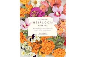 Growing Heirloom Flowers: Bring the Vintage Beauty of Heritage Blooms to Your Modern Garden