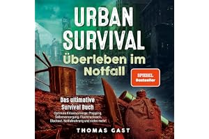 Urban Survival - Überleben im Notfall: Das ultimative Survival Buch - Optimale Krisenvorsorge: Prepping, Selbstversorgung, Fl