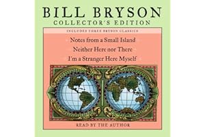 Bill Bryson Collector's Edition: Notes from a Small Island, Neither Here Nor There, and I'm a Stranger Here Myself