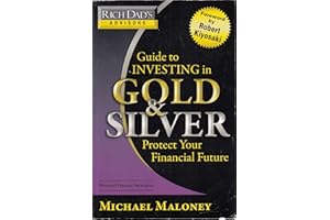 Rich Dad's Advisors: Guide to Investing In Gold and Silver: Protect Your Financial Future: Everything You Need to Know to Profit from Precious Metals Now
