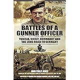 Battles of a Gunner Officer: Tunisia, Sicily, Normandy, and the Long Road to Germany