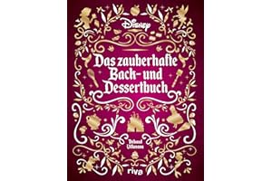 Disney: Das zauberhafte Back- und Dessertbuch: Die besten Rezepte zu den beliebtesten Filmen. Kuchen, Muffins, Kekse und süße Kreationen zu ... Schneewittchen, Rapunzel, Zoomania und Co.