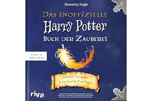 Das inoffizielle Harry-Potter-Buch der Zauberei: Geheimes Wissen von A wie Accio bis Z wie Zentaur