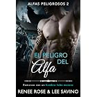 El peligro del alfa: Un romance con un hombre lobo (Alfas Peligrosos n&ordm; 2)
