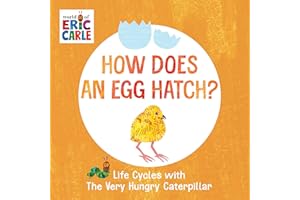 How Does an Egg Hatch?: Life Cycles with The Very Hungry Caterpillar (The World of Eric Carle)