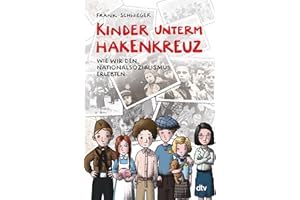 Kinder unterm Hakenkreuz – Wie wir den Nationalsozialismus erlebten: Biografisches Kindersachbuch ab 9 (Kinder und Krieg, Band 1)