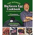 The Ultimate Big Green Egg Cookbook: An Independent Guide: 100 Master Recipes for Perfect Smoking, Grilling and Baking