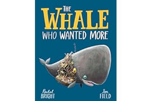 The Whale Who Wanted More: From The World of Rachel Bright & Jim Field