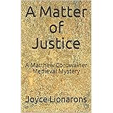 A Matter of Justice: A Matthew Cordwainer Medieval Mystery (Matthew Cordwainer Medieval Mysteries Book 11)