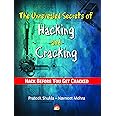 The Unrevealed Secrets Of Hacking And Cracking: Hack Before You Get Cracked