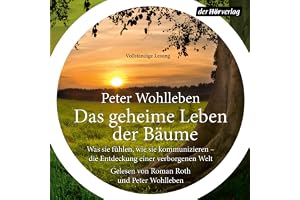 Das geheime Leben der Bäume: Was sie fühlen, wie sie kommunizieren - die Entdeckung einer verborgenen Welt