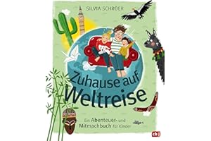 Zuhause auf Weltreise – Ein Abenteuer- und Mitmachbuch für Kinder: Mit Eintragteil für eigene Entdeckungen, Bucket Listen usw.