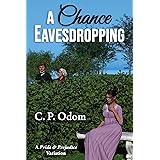 A Chance Eavesdropping: A Pride & Prejudice Variation