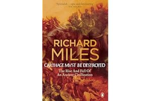 Carthage Must Be Destroyed: The Rise and Fall of an Ancient Civilization