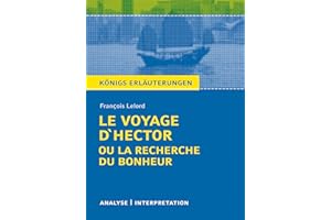 Königs Erläuterungen: François Lelord - Le Voyage D'Hector ou la recherche du bonheur. Analyse und Interpretation