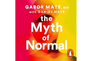 The Myth of Normal: Trauma, Health & Healing in a Toxic Culture – The Sunday Times Bestseller