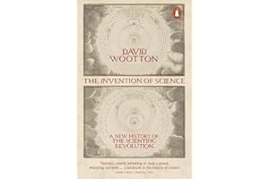 The Invention of Science: A New History of the Scientific Revolution