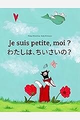 Je suis petite, moi ? わたしは、ちいさいの？: Un livre d'images pour les enfants (Edition bilingue français-japonais) (Un livre international pour enfants destiné à tous les pays de la terre) Format Kindle