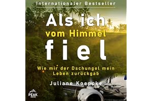 Als ich vom Himmel fiel: Wie mir der Dschungel mein Leben zurückgab