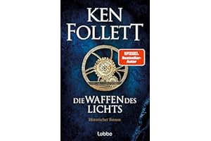 Die Waffen des Lichts: Historischer Roman (Kingsbridge-Roman, Band 5)