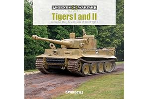Tigers I and II: Germany’s Most Feared Tanks of World War II: 14 (Legends of Warfare: Ground, 14)