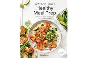 Downshiftology Healthy Meal Prep: 100+ Make-Ahead Recipes and Quick-Assembly Meals: A Gluten-Free Cookbook