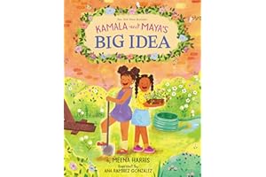 Kamala and Maya’s Big Idea: A Story from the Childhood of Vice President and 2024 US Presidential Candidate Kamala Harris that Empowers Kids to Make a Difference