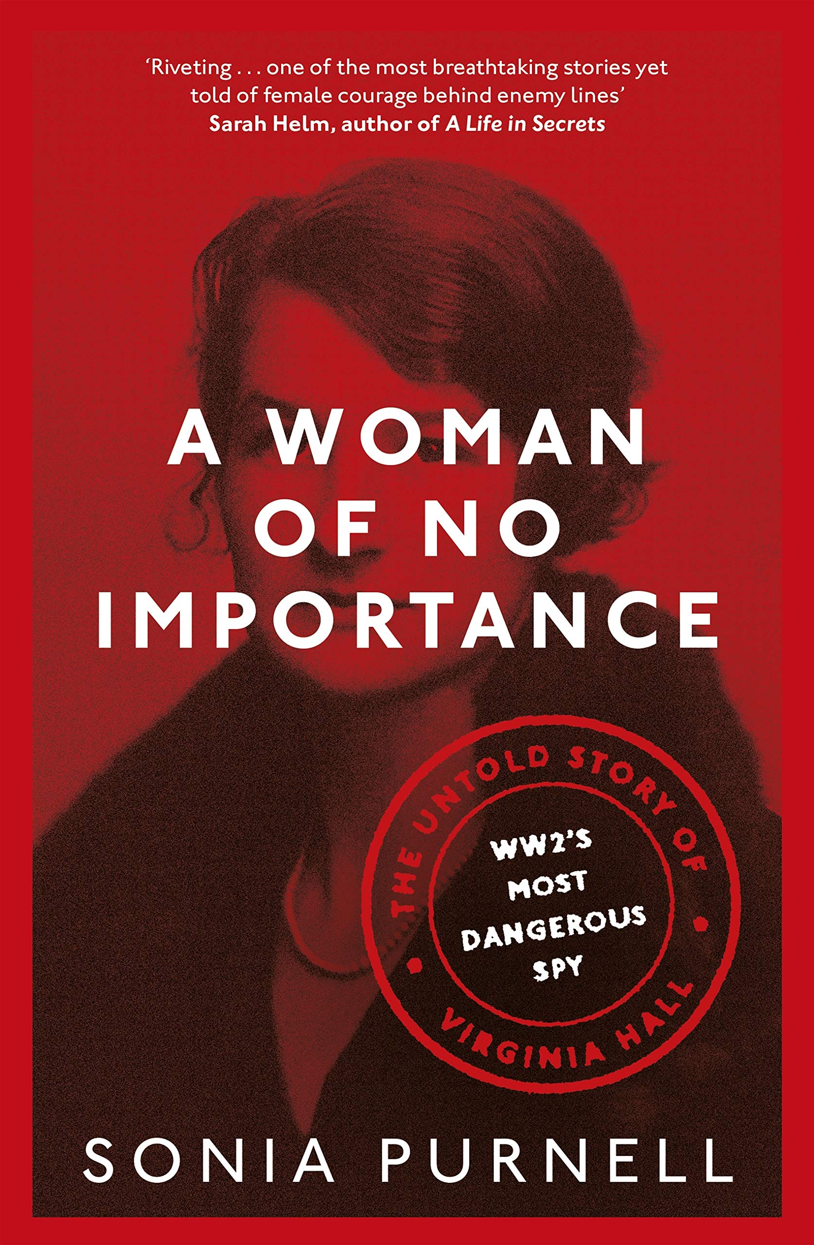 A Woman of No Importance The Untold Story of Virginia Hall, WWII’s