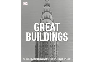 Great Buildings: The World's Architectural Masterpieces Explored and Explained