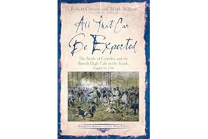 All That Can Be Expected: The Battle of Camden and the British High Tide in the South, August 16, 1780 (Emerging Revolutionary War)