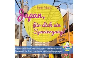 Japan, für dich ein Spaziergang!: Mit diesem Hörbuch wird deine Japanreise ein entspannter Genuss mit viel Spass, Freude und