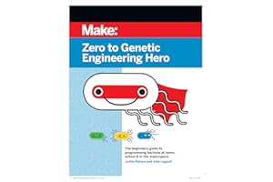 Zero to Genetic Engineering Hero 2e: The beginner's guide to programming bacteria at home, school & in the makerspace
