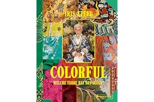 Colorful - Iris Apfel: Welche Farbe hat das Glück? - Ihr persönliches Vermächtnis: Alles über das einzigartige Leben der Stilikone, von ihr selbst zusammengestellt