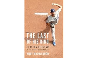 The Last of His Kind: Clayton Kershaw and the Burden of Greatness