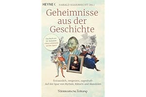 Geheimnisse aus der Geschichte: Erstaunlich, vergessen, sagenhaft: Auf der Spur von Mythen, Rätseln und Skandalen