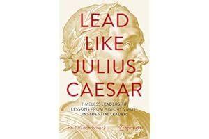 Lead Like Julius Caesar: Timeless Leadership Lessons from History's Most Influential Leader