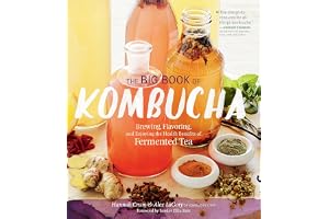 The Big Book of Kombucha: Brewing, Flavoring, and Enjoying the Health Benefits of Fermented Tea
