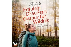 Fräulein Draußens Gespür für Wildnis: Wilde Natur entdecken mit der beliebten Outdoor-Bloggerin