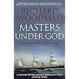Masters Under God: Makers of Empire, 1817-1884 (A History of the British Merchant Navy Book 3)
