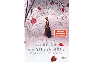 Das Reich der sieben Höfe – Dornen und Rosen: Roman | Romantische Fantasy der Bestsellerautorin (Das Reich der sieben Höfe-Reihe, Band 1)