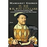 Il re e il suo giullare. L'autobiografia di Enrico VIII annotata dal buffone di corte Will Somers