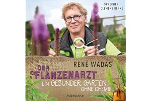 Der Pflanzenarzt: Ein gesunder Garten ohne Chemie