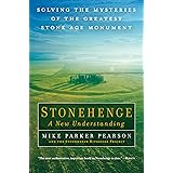 Stonehenge - A New Understanding: Solving the Mysteries of the Greatest Stone Age Monument