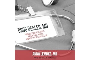 Drug Dealer, MD: How Doctors Were Duped, Patients Got Hooked, and Why It’s So Hard to Stop