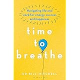 Time to Breathe: Navigating Life and Work for Energy, Success and Happiness