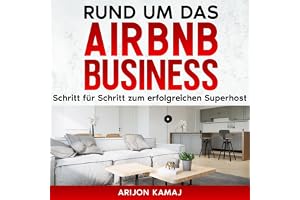Rund um das Airbnb Business [About the Airbnb Business]: Erfolgreich Ferienwohnungen vermieten: Superhost Status erreichen: K